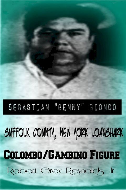 Sebastian "Benny" Biondo Suffolk County, New York Loanshark Colombo/Gambino Figure(Kobo/電子書)