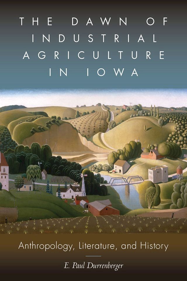  The Dawn of Industrial Agriculture in Iowa(Kobo/電子書)