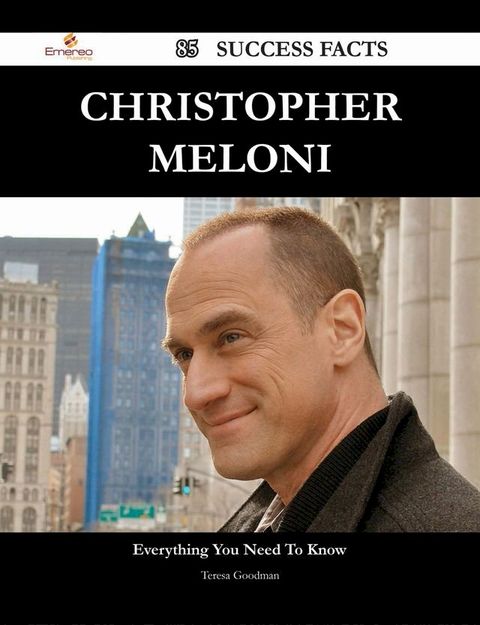 Christopher Meloni 85 Success Facts - Everything you need to know about Christopher Meloni(Kobo/電子書)