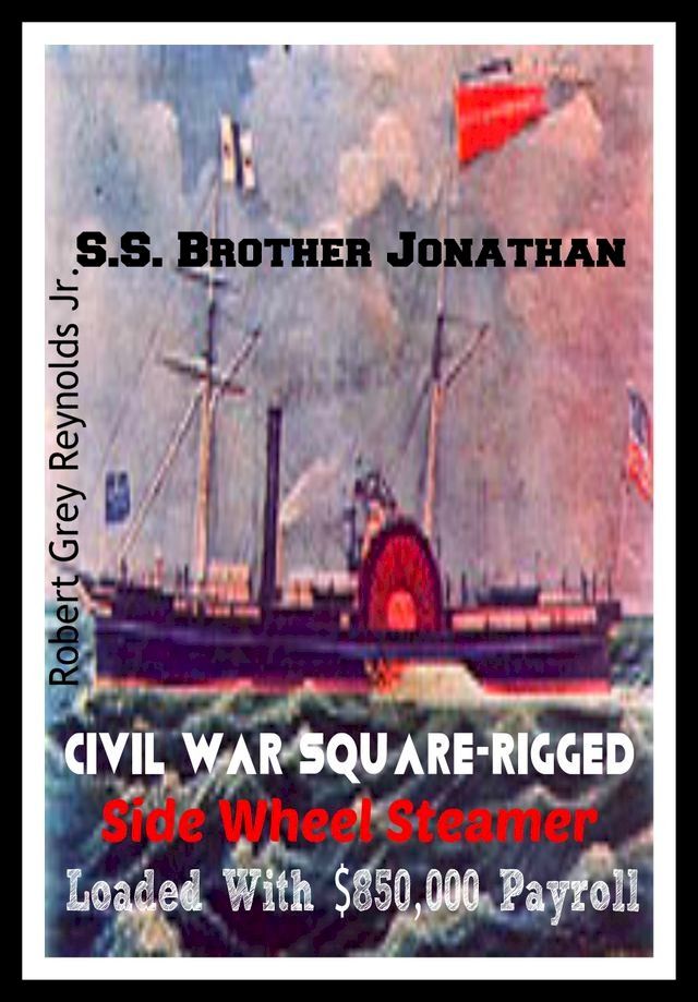  S.S. Brother Jonathan Civil War Square-Rigged Steamer Loaded With $850,000 Payroll(Kobo/電子書)