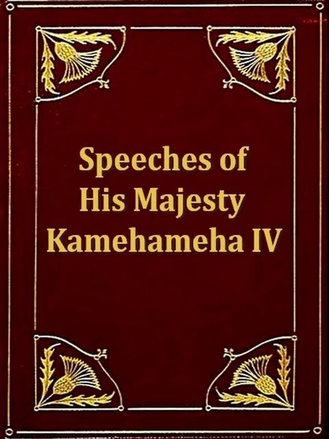 The Speeches of His Majesty Kamehameha IV(Kobo/電子書)