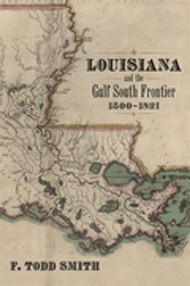  Louisiana and the Gulf South Frontier, 1500–1821(Kobo/電子書)