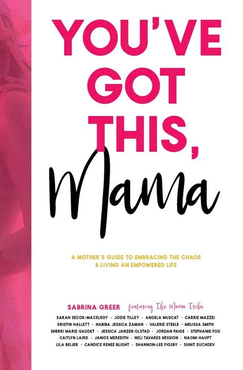 You’ve Got This, Mama: A Mother’s Guide To Embracing The Chaos And Living An Empowered Life(Kobo/電子書)