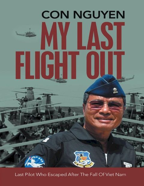 My Last Flight Out: Last Pilot Who Escaped After the Fall of Viet Nam(Kobo/電子書)