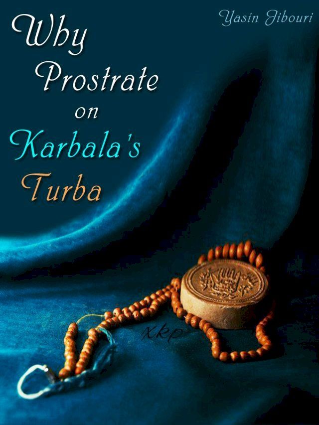  Why Prostrate On KarbalaS Turba(Kobo/電子書)