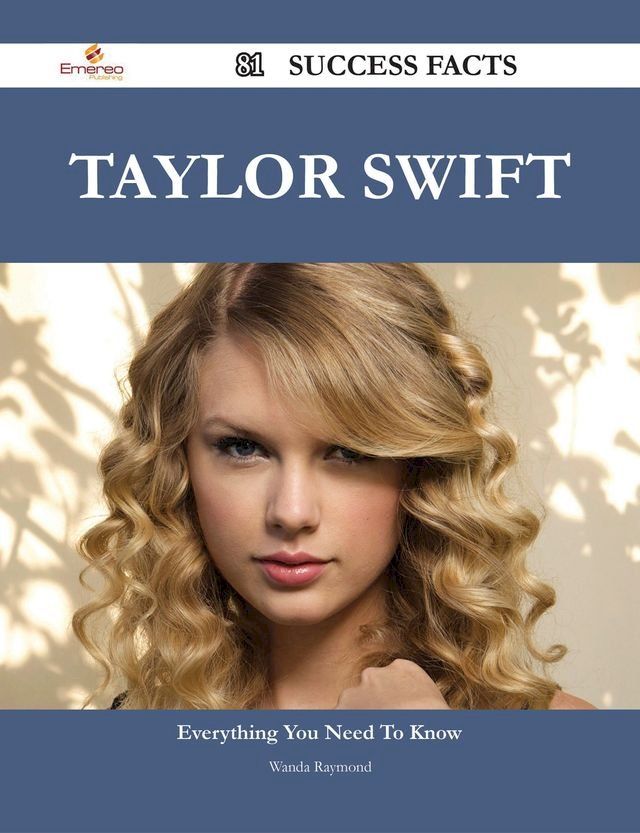  Taylor Swift 81 Success Facts - Everything you need to know about Taylor Swift(Kobo/電子書)