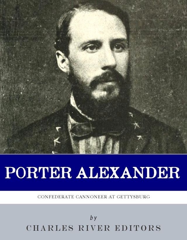  A Confederate Cannoneer at Gettysburg: The Life and Career of Edward Porter Alexander(Kobo/電子書)