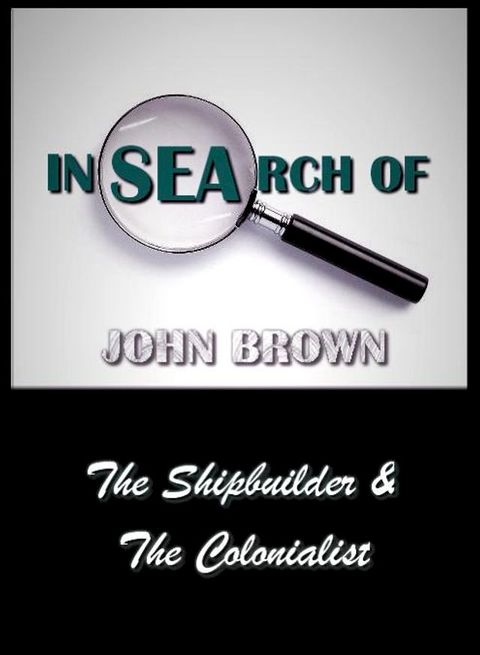 In Search of John Brown - The Shipbuilder & The Colonialist(Kobo/電子書)