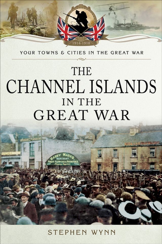  The Channel Islands in the Great War(Kobo/電子書)