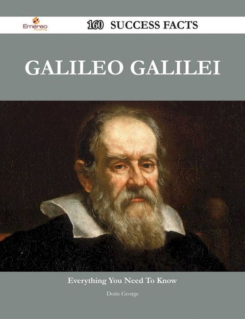 Galileo Galilei 160 Success Facts - Everything you need to know about Galileo Galilei(Kobo/電子書)