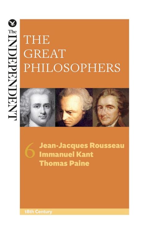 The Great Philosophers: Jean-Jacques Rousseau, Immanuel Kant and Thomas Paine(Kobo/電子書)