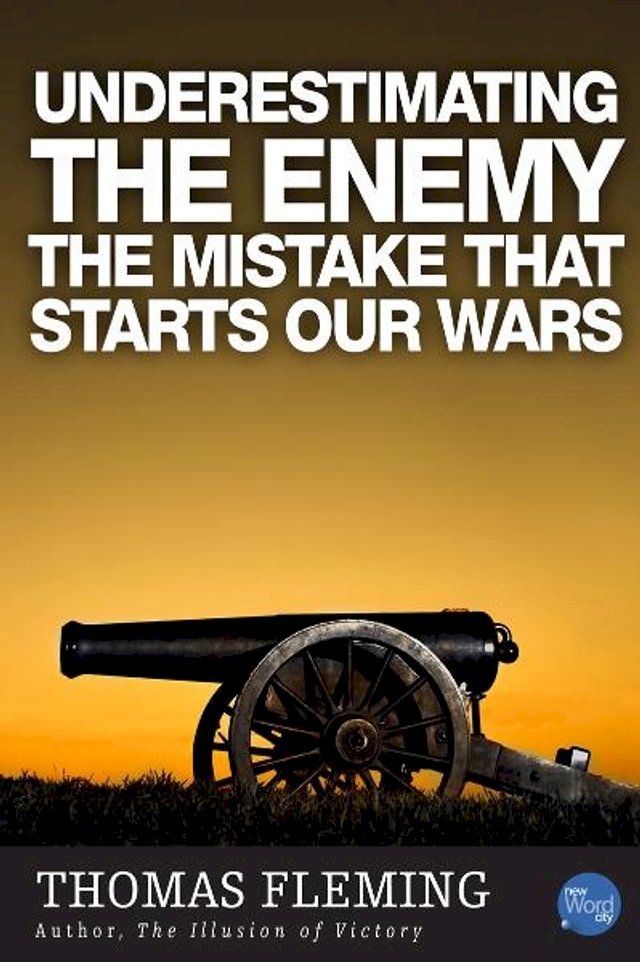  Underestimating The Enemy: The Mistake That Starts Our Wars(Kobo/電子書)