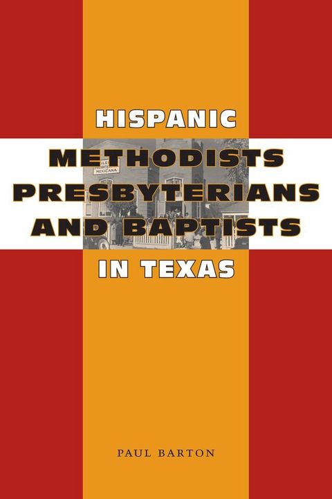 Hispanic Methodists, Presbyterians, and Baptists in Texas(Kobo/電子書)