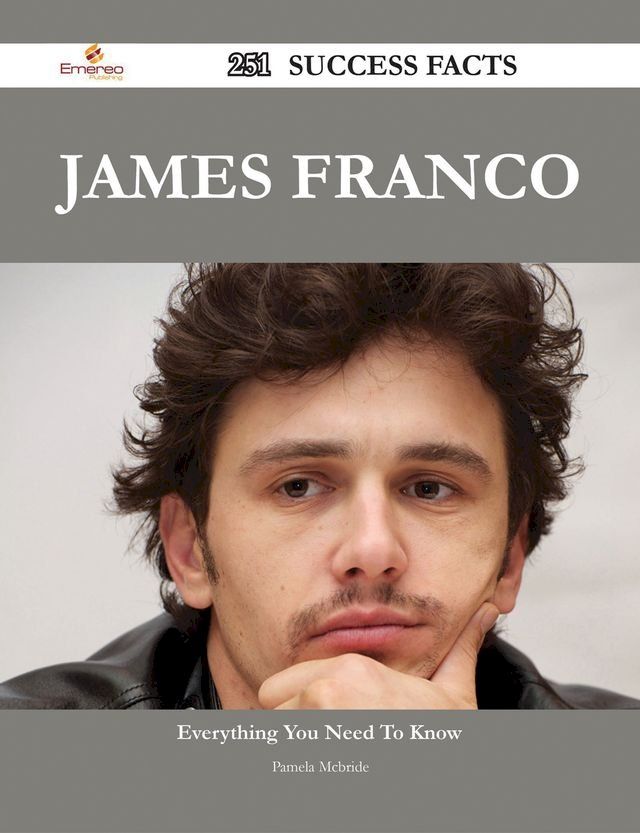  James Franco 251 Success Facts - Everything you need to know about James Franco(Kobo/電子書)