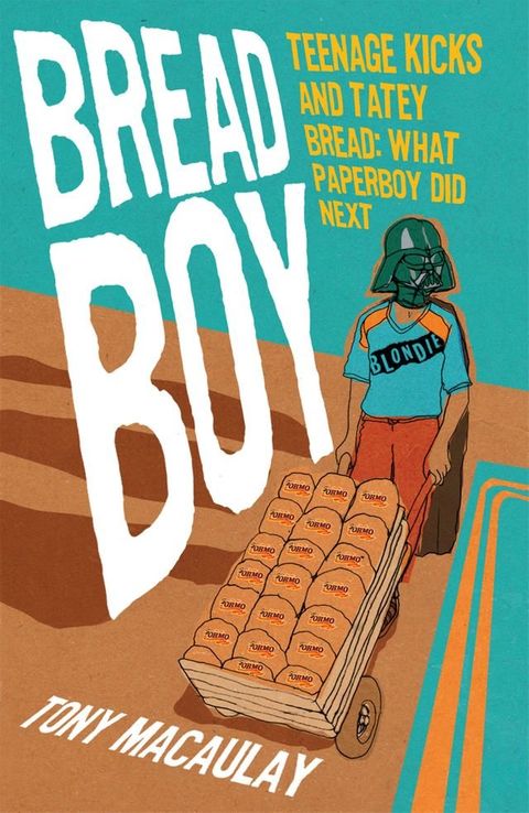 Breadboy: Teenage Kicks and Tatey Bread, What Paperboy Did Next(Kobo/電子書)