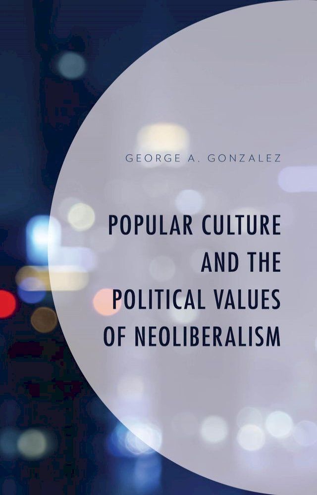  Popular Culture and the Political Values of Neoliberalism(Kobo/電子書)