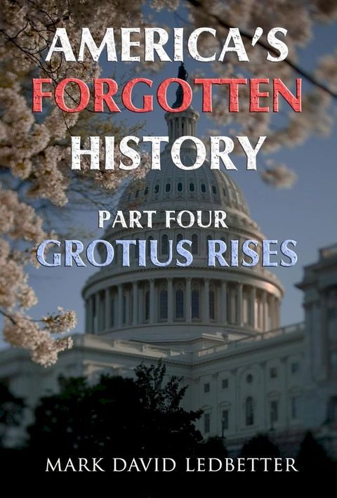 America's Forgotten History, Part Four: Grotius Rises(Kobo/電子書)