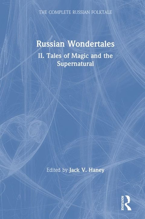 The Complete Russian Folktale: v. 4: Russian Wondertales 2 - Tales of Magic and the Supernatural(Kobo/電子書)