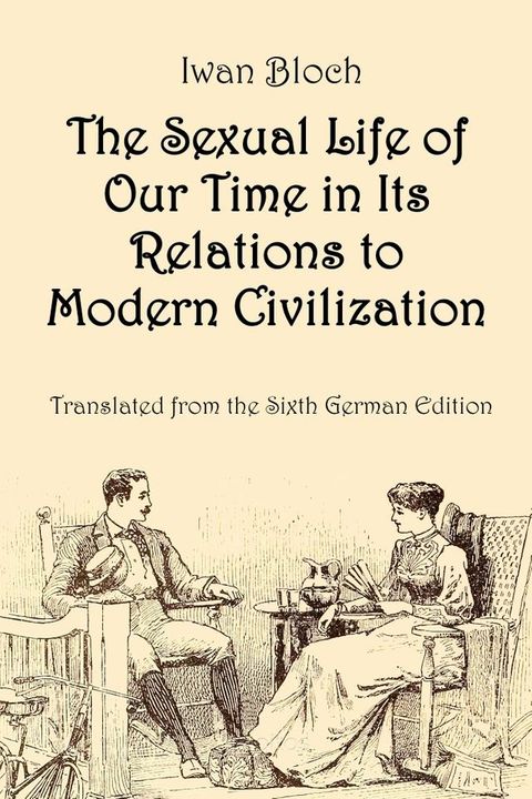 The Sexual Life of Our Time in Its Relations to Modern Civilization(Kobo/電子書)