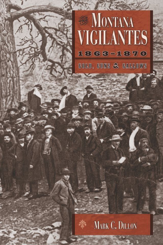  Montana Vigilantes, 1863–1870(Kobo/電子書)