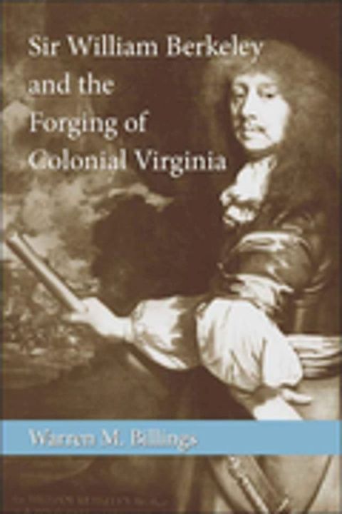 Sir William Berkeley and the Forging of Colonial Virginia(Kobo/電子書)