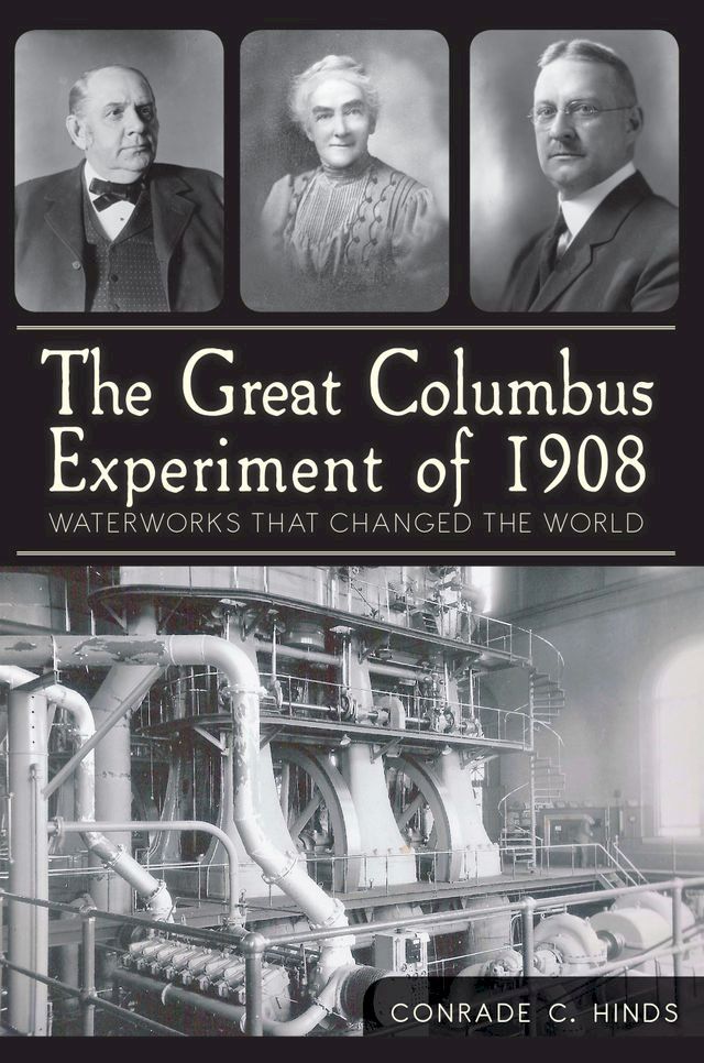  The Great Columbus Experiment of 1908: Waterworks that Changed the World(Kobo/電子書)