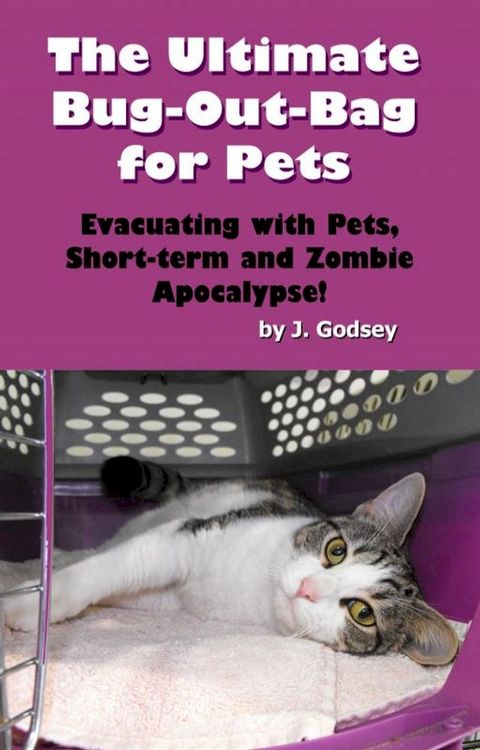 The Ultimate Bug Out Bag for Pets Evacuating with Pets, Short-term and Zombie Apocalypse!(Kobo/電子書)