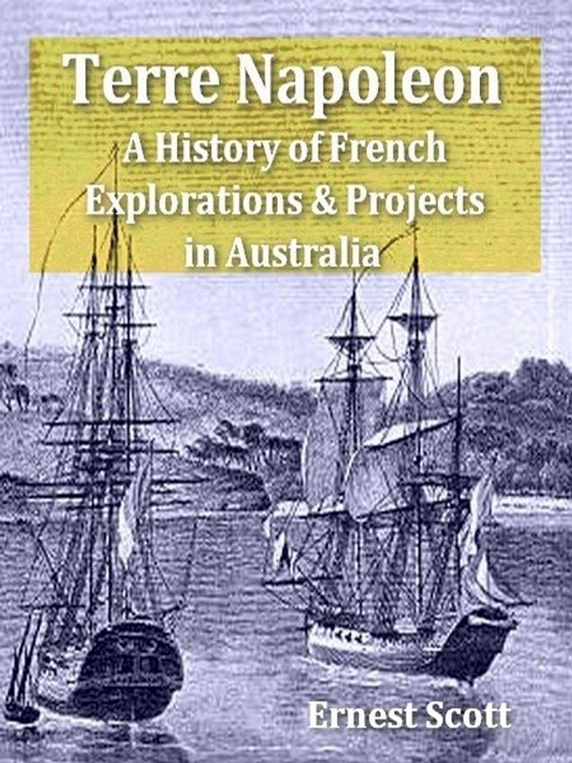  Terre Napoleon: A History of French Explorations and Projects in Australia(Kobo/電子書)