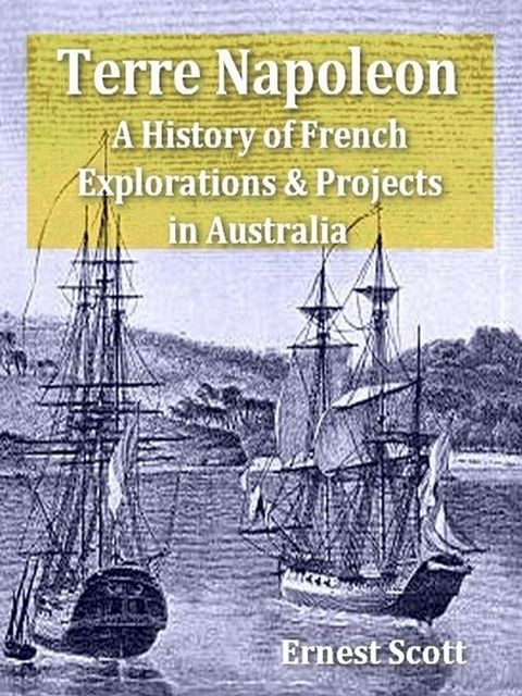 Terre Napoleon: A History of French Explorations and Projects in Australia(Kobo/電子書)