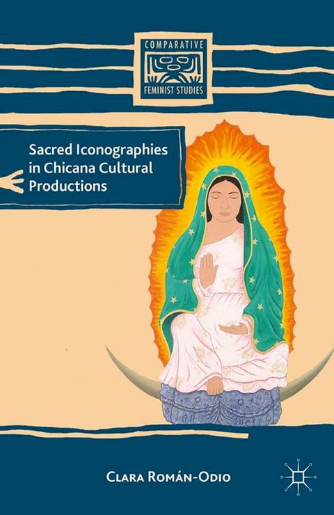 Sacred Iconographies in Chicana Cultural Productions(Kobo/電子書)