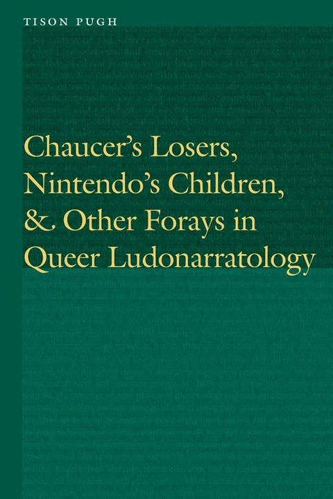 Chaucer's Losers, Nintendo's Children, and Other Forays in Queer Ludonarratology(Kobo/電子書)