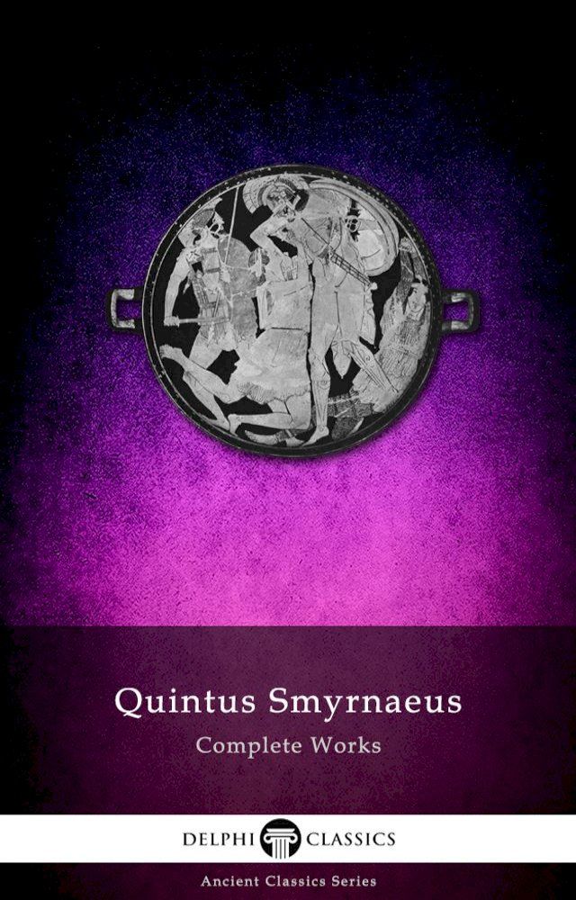  Complete Works of Quintus Smyrnaeus (Delphi Classics)(Kobo/電子書)