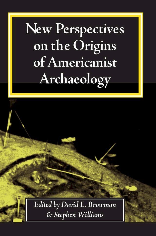  New Perspectives on the Origins of Americanist Archaeology(Kobo/電子書)