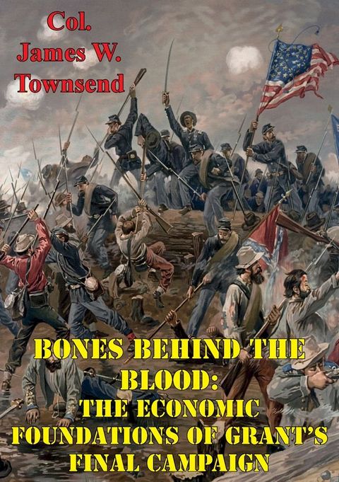 Bones Behind The Blood: The Economic Foundations Of Grant’s Final Campaign(Kobo/電子書)