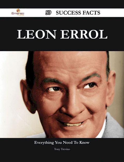 Leon Errol 59 Success Facts - Everything you need to know about Leon Errol(Kobo/電子書)