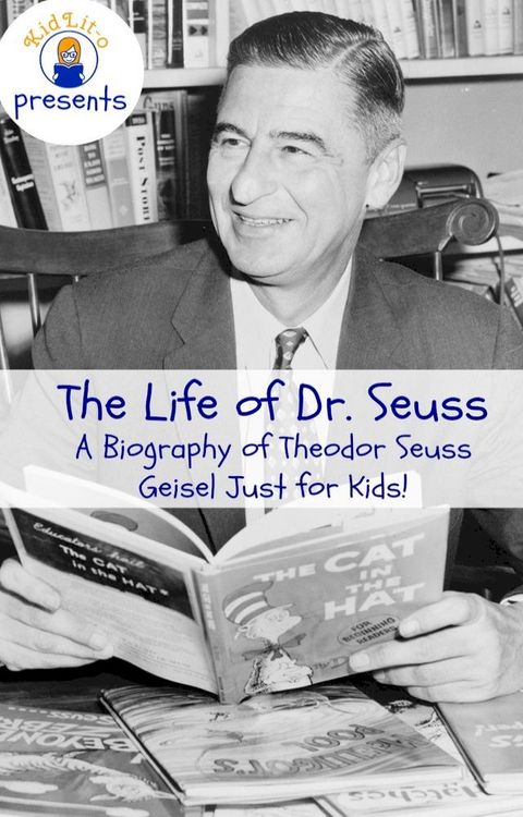 The Life of Dr. Seuss: A Biography of Theodor Seuss Geisel Just for Kids!(Kobo/電子書)