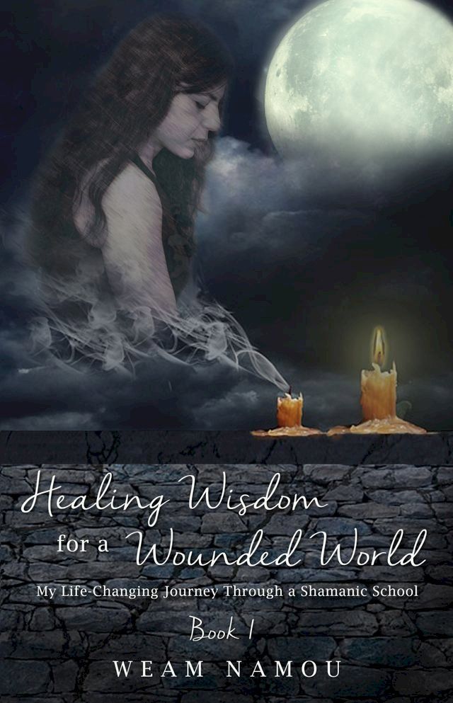  Healing Wisdom for a Wounded World: My Life-Changing Journey Through a Shamanic School (Book 1)(Kobo/電子書)