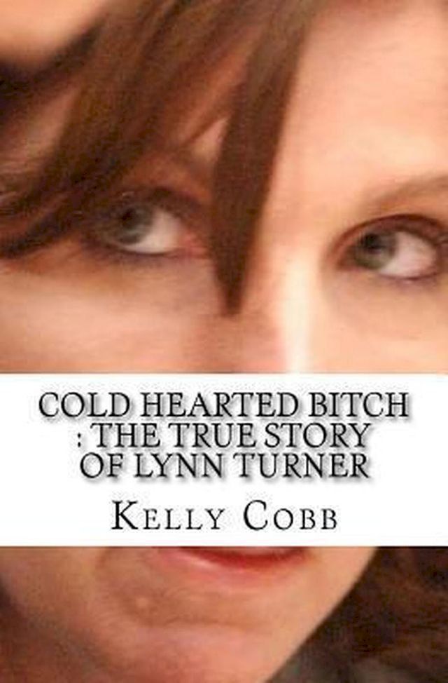  Cold Hearted Bitch : The True Story of Lynn Turner(Kobo/電子書)