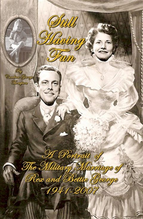 Still Having Fun: A Portrait of the Military Marriage of Rex and Bettie George 1941-2007(Kobo/電子書)