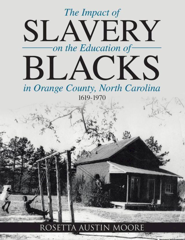  The Impact of Slavery On the Education of Blacks In Orange County, North Carolina: 1619-1970(Kobo/電子書)