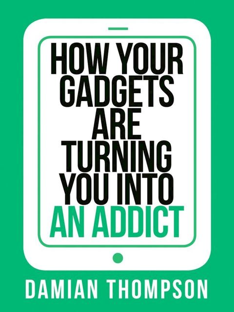 How your gadgets are turning you in to an addict (Collins Shorts, Book 9)(Kobo/電子書)