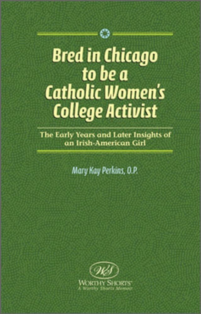  Bred in Chicago to Be A Catholic Women's College Activist(Kobo/電子書)