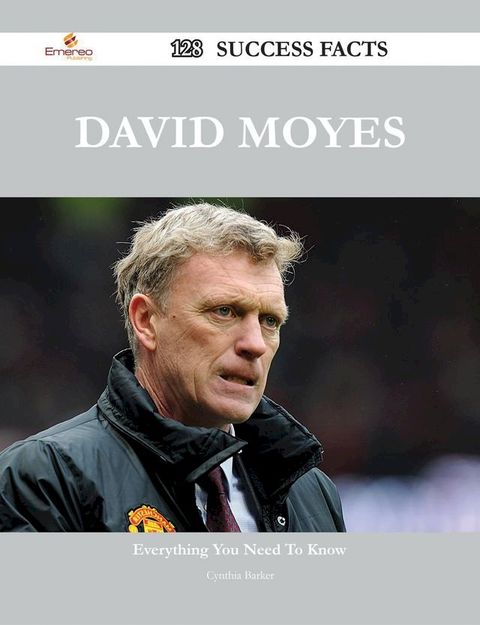 David Moyes 128 Success Facts - Everything you need to know about David Moyes(Kobo/電子書)