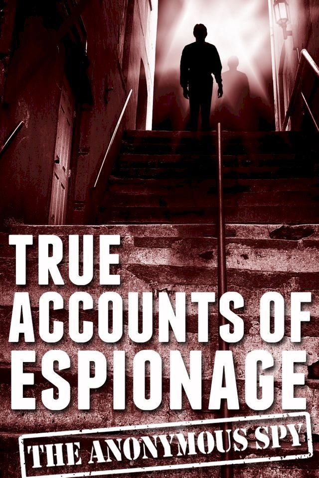  True Accounts of Espionage (the Anonymous Spy Series)(Kobo/電子書)