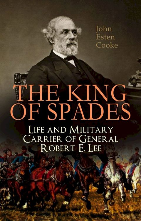 The King of Spades – Life and Military Carrier of General Robert E. Lee(Kobo/電子書)