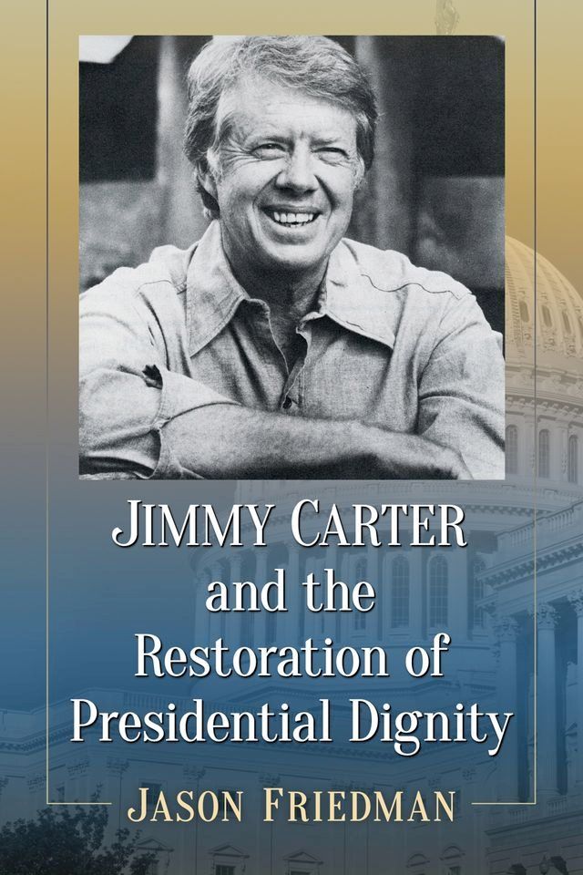  Jimmy Carter and the Restoration of Presidential Dignity(Kobo/電子書)