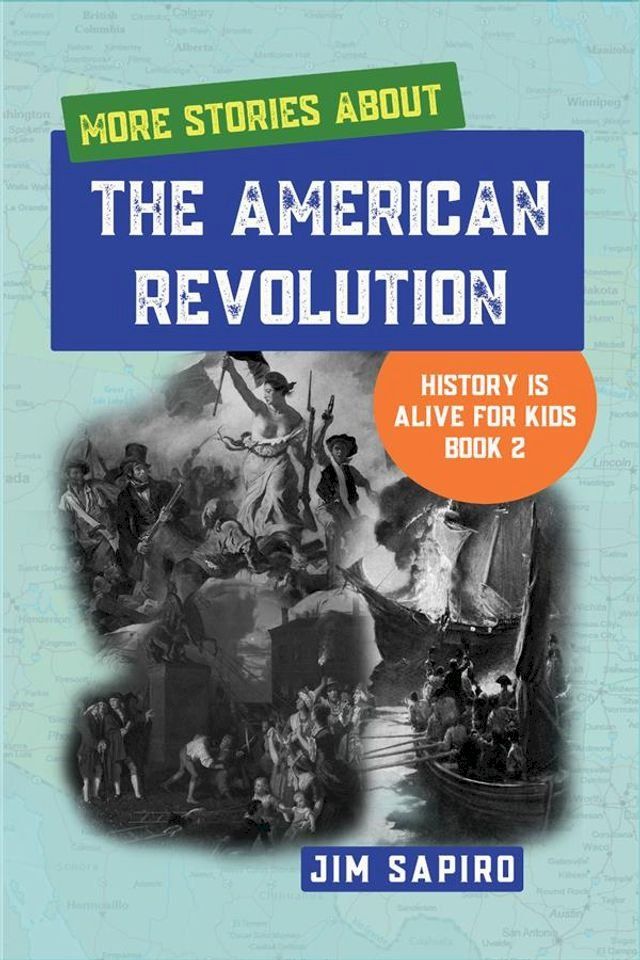  More Stories About the American Revolution (History is Alive For Kids Book 2)(Kobo/電子書)