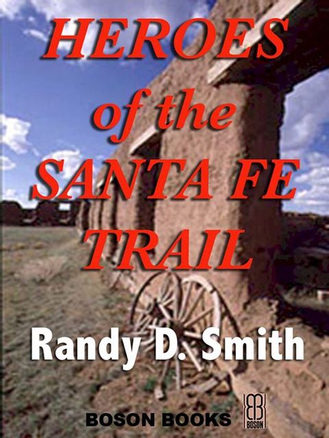 Heroes of the Santa Fe Trail: 1821-1900(Kobo/電子書)