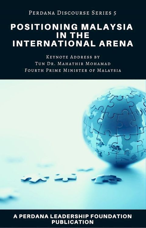 Positioning Malaysia in the International Arena: Perdana Discourse Series 5(Kobo/電子書)