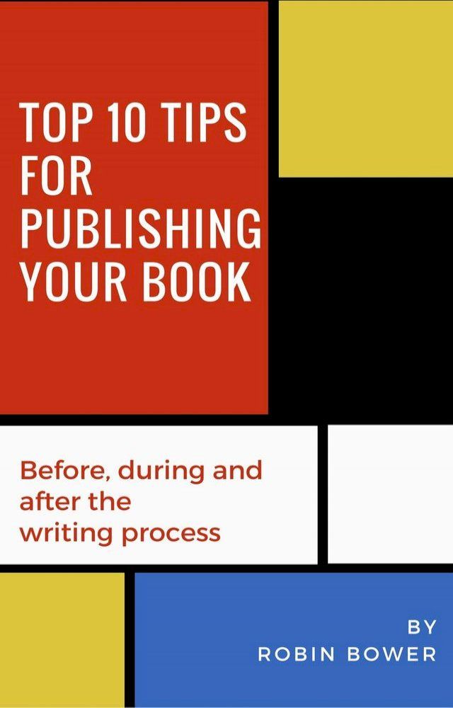  Top 10 Tips for Publishing Your Book: Before, During and After the Writing Process(Kobo/電子書)